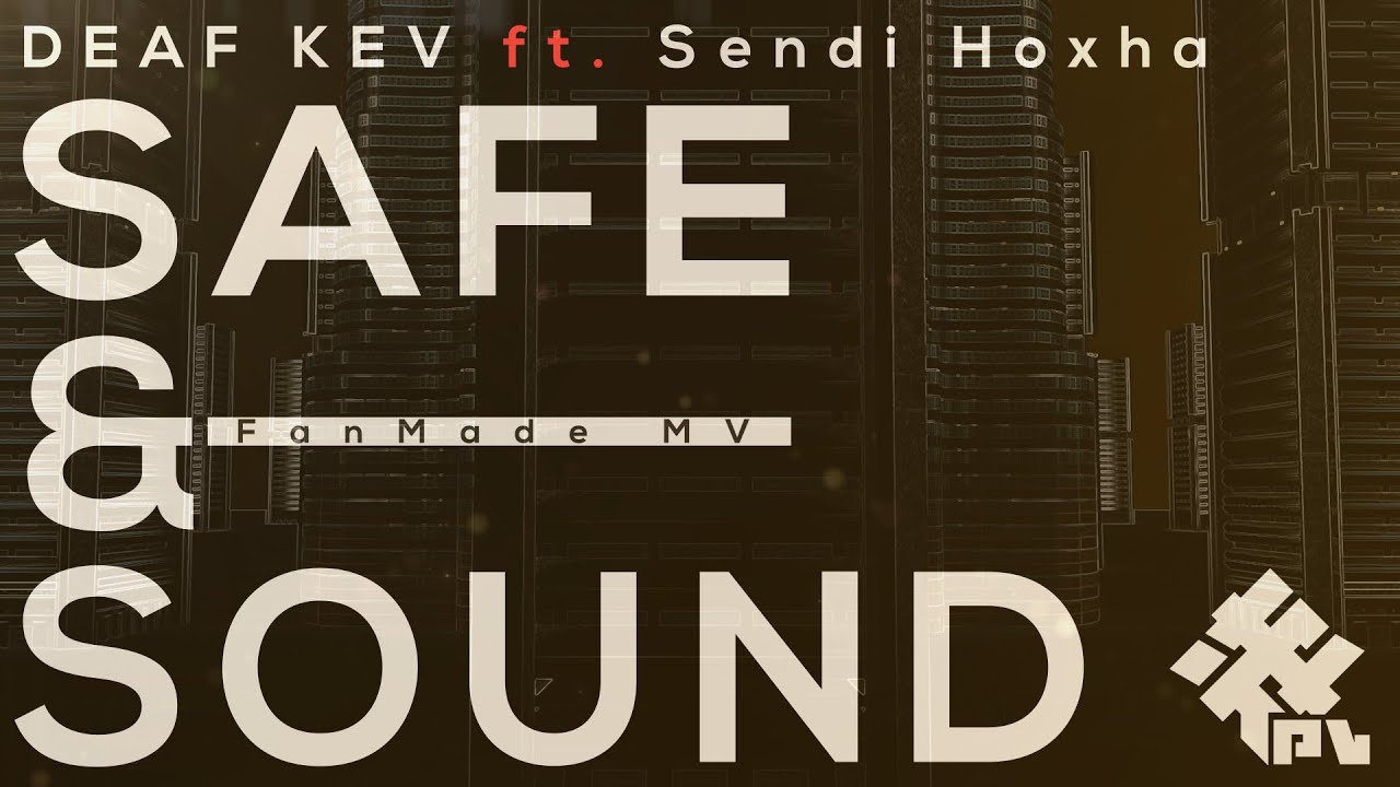 Safe & Sound with Sendi Hoxha - DEAF KEV (FanMade Lyric Video) - わかめR. | PVSF archive